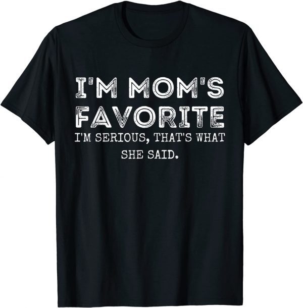 I'm Mom's Favorite That's What She Said Sibling Classic Shirt