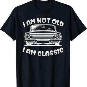 I'm Not Old I'm Classic Limited shirt