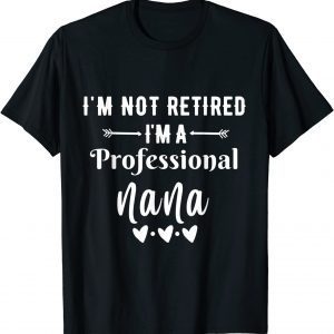 Im Not Retired Im A Professional Nana T-Shirt