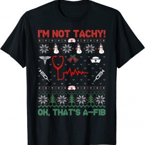 I'm Not Tachy Tee Funny Ugly Christmas Cardiac Nurse Classic Shirt