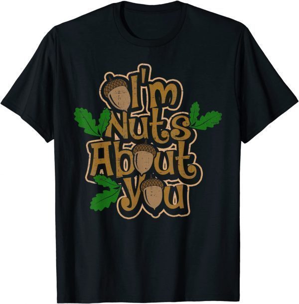 I’m Nuts About You – Love and Dating 2022 Shirt