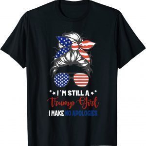 I'm Still A Trump Girl I Make No Apologies Trump 2024 T-Shirt