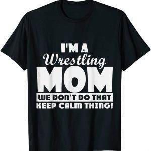 I'm a Wrestling we don't do that keep calm thing 2022 Shirt
