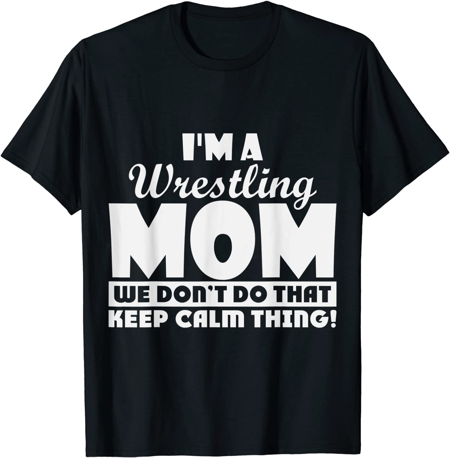 I'm a Wrestling we don't do that keep calm thing 2022 Shirt