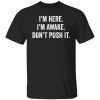 I’m Here I’m Awake Don’t Push It 2022 shirt