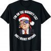 I'm on the naughty list Trump Dear Santa All I want Classic Shirt