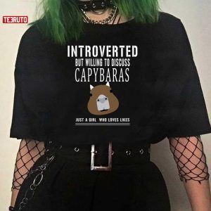 Introverted But Willing To Discuss Capybaras Just A Girl Who Loves Likes Classic Shirt