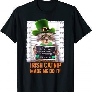 Irish Catnip Made Me Do It! St. Patrick's Day Cat Classic Shirt