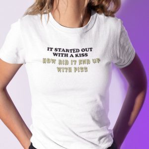 It Started Out With A Kiss How Did It End Up With Piss 2022 Shirt