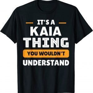 It's A Kaia Thing You Wouldn't Understand Custom Sarcastic 2022 Shirt