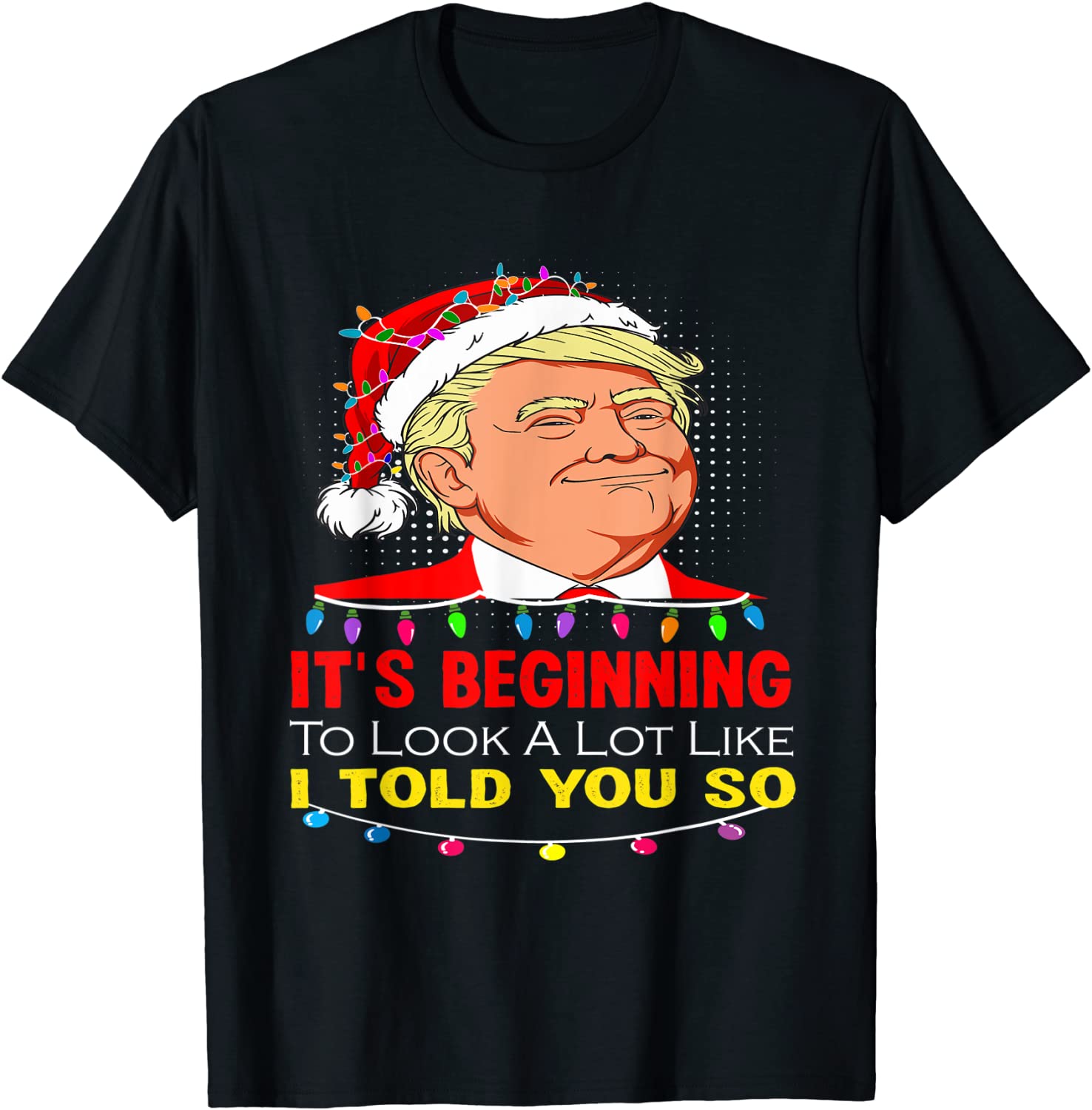 It's Beginning To Look A Lot Like I Told You So Trump Santa Classic Shirt
