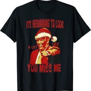 Its Beginning To Look A Lot Like You Miss Me Christmas Unisex Shirt