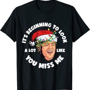 Its Beginning To Look A Lot Like You Miss Me Trump X-mas Classic Shirt