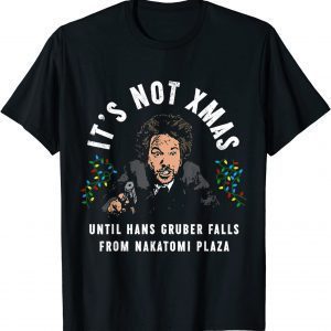 It's Not Christmas Until Hans Gruber Falls Classic Shirt