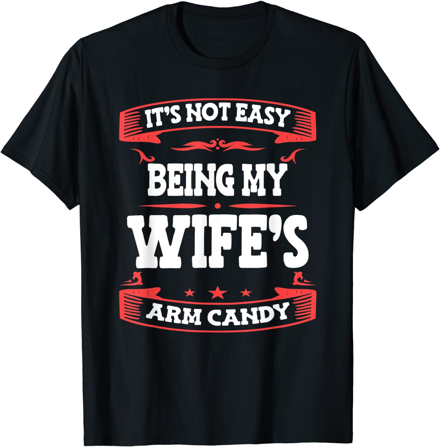 It's Not Easy Being My Wife's Arm Candy Husband Wife 2022 Shirt