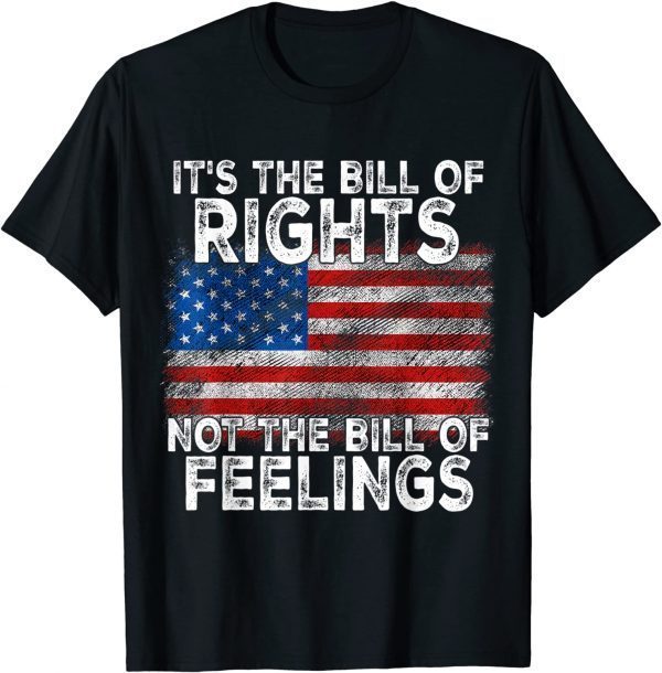 It's The Bill Of Rights Not The Bill Of Feelings 2022 Shirt