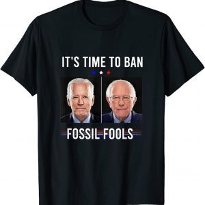 It's Time To Ban Fossil Fools Anti Biden Political T-Shirt