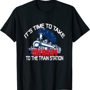 Its Time To Take Biden To The Train Station 2022 T-Shirt