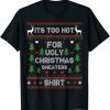 It's Too Hot For Ugly Christmas Sweaters X-mas Pajama Classic Shirt