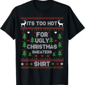 It's Too Hot For Ugly Christmas Sweaters X-mas Pajama Classic Shirt