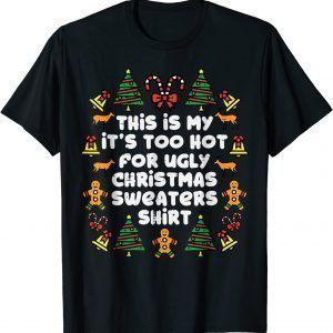Its Too Hot For Ugly Christmas Sweaters Xmas PJs T-Shirt