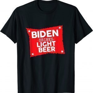 Joe Biden Drinks Light Beer Gift Shirt