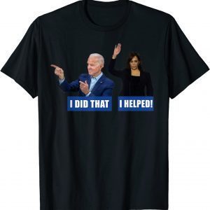 Joe Biden I Did That Anti Biden Liberal Kamala Harris Unisex Shirt