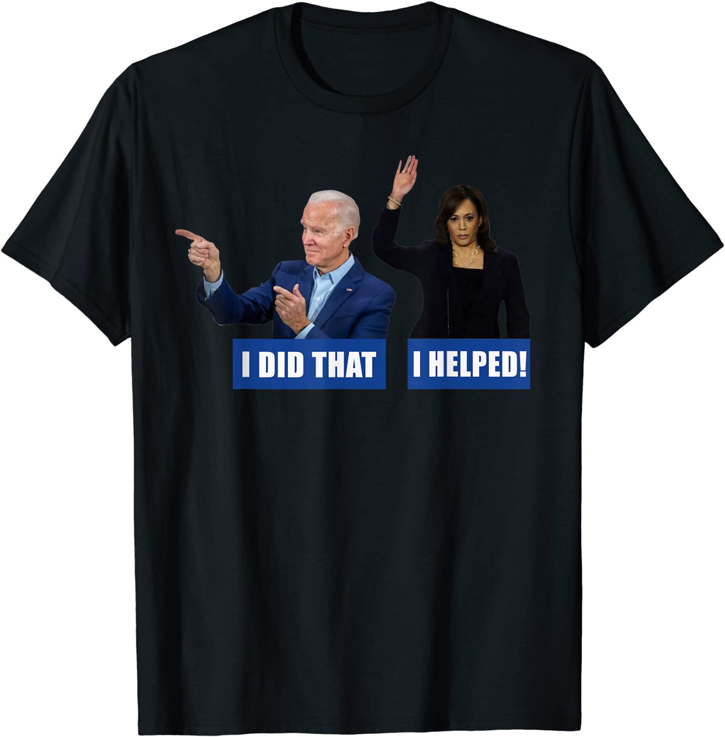 Joe Biden I Did That Anti Biden Liberal Kamala Harris Unisex Shirt
