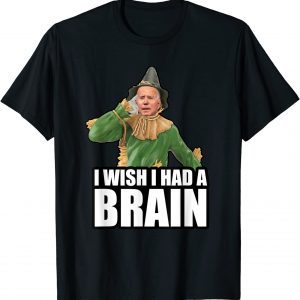 Joe Biden I Wish I Had A Brain Anti Democratic Unisex Shirt