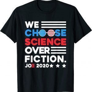 Joe Biden Quote We Choose Science Over Fiction Hope Over 2022 Shirt