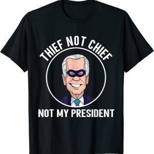 Joe Biden Thief Not Chief Not My President Anti-Biden Unisex Shirt