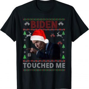 Joe Biden Touched Me Biden 2022 Christmas Ugly X-mas Classic Shirt
