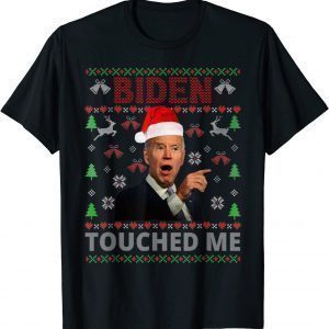 Joe Biden Touched Me Biden 2022 Ugly Christmas Classic Shirt