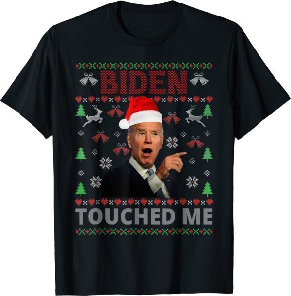 Joe Biden Touched Me Biden 2022 Ugly Christmas Classic Shirt