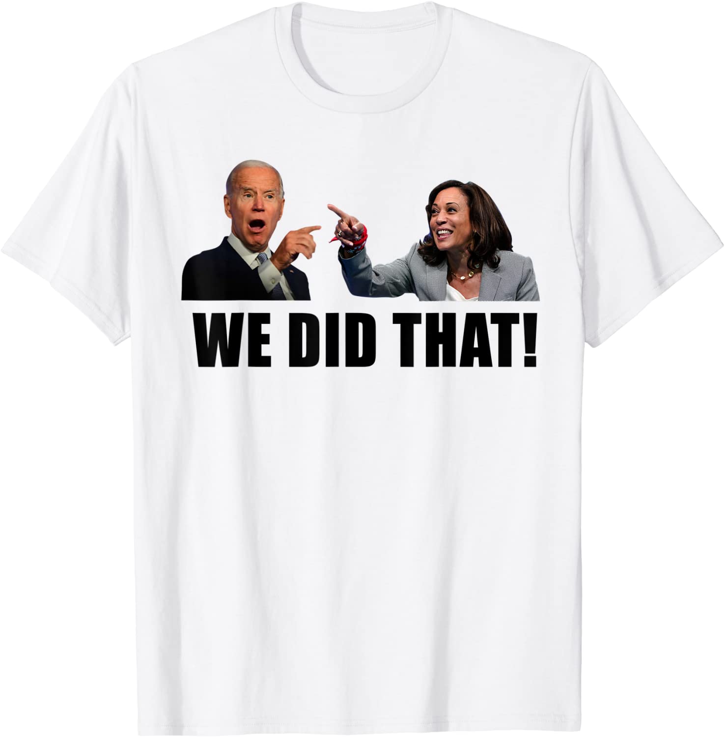 Joe Biden We Did That Anti Biden Kamala Harris Liberal 2022 Shirt