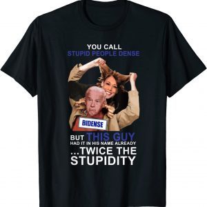 Joe Biden You Call Stupid People Dense Anti Liberals Gift Shirt