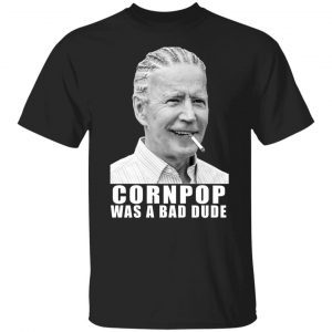 Joe Biden corn pop was a bad dude 2022 shirt