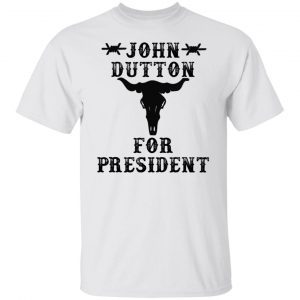 John dutton for President Unisex shirt