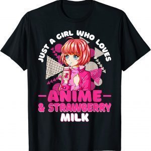 Just A Girl Who Loves Anime And Strawberry Milk Otaku Anime 2022 Shirt