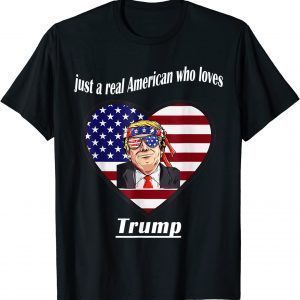 Just A Real American Who Loves Trump 2022 Shirt
