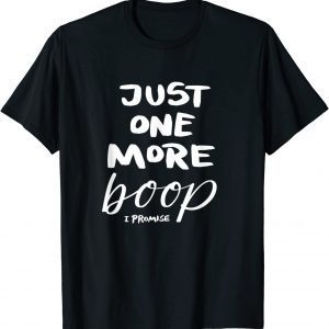 Just One More Boop I Promise T-Shirt