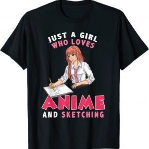 Kawaii Anime Girls Just A Girl Who Loves Anime And Sketching 2022 Shirt