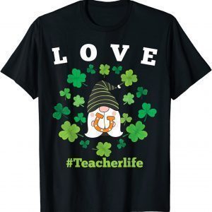 LOVE Teacher Life Gnome Shamrock Saint Patrick's Day 2022 Classic Shirt