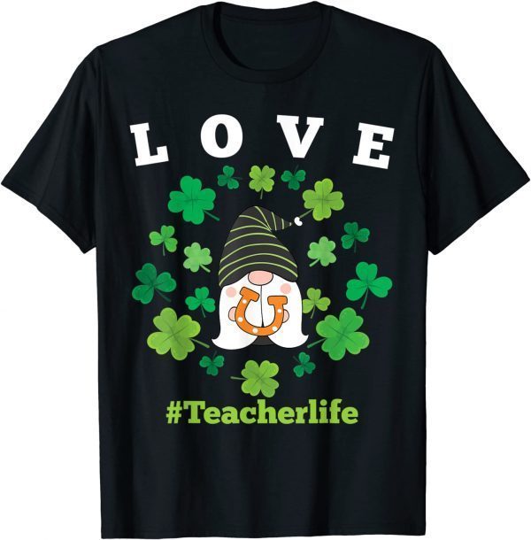 LOVE Teacher Life Gnome Shamrock Saint Patrick's Day 2022 Classic Shirt