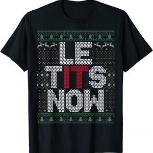 Le Tits Now Christmas Let It Snow Ugly Sweater 2022 Shirt