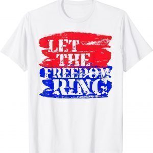 Let The Freedom Ring Patriotic Classic Shirt