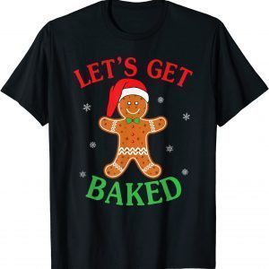 Let's Get Baked Gingerbread Christmas Cookie Baking Team T-Shirt