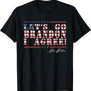 Let's Go Brandon I Agree Joe Biden America Flag Classic Shirt