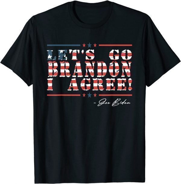 Let's Go Brandon I Agree Joe Biden America Flag Classic Shirt