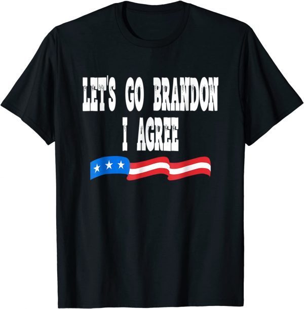 Lets Go Brandon I Agree Joe Biden Quote 2022 T-Shirt